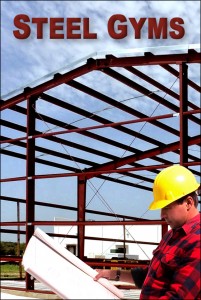 Contractor reviewing plans with steel framing behind him and the caption "Steel Gyms"