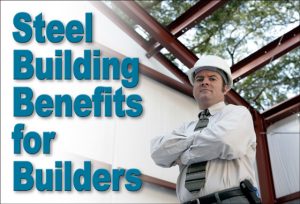 Man in a white hard hat stand inside a partially finished steel building with headline "Steel Building Benefits for Builders."