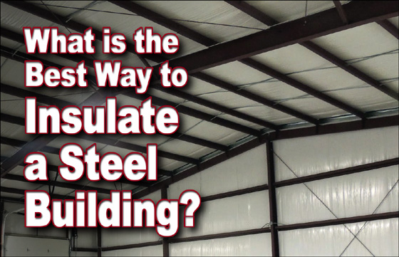 What Is The Best Steel Building Insulation Option