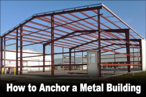 large steel building under construction with text- "How to Anchor a Metal Building"